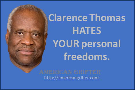 Clarence Thomas HATES your personal freedoms.